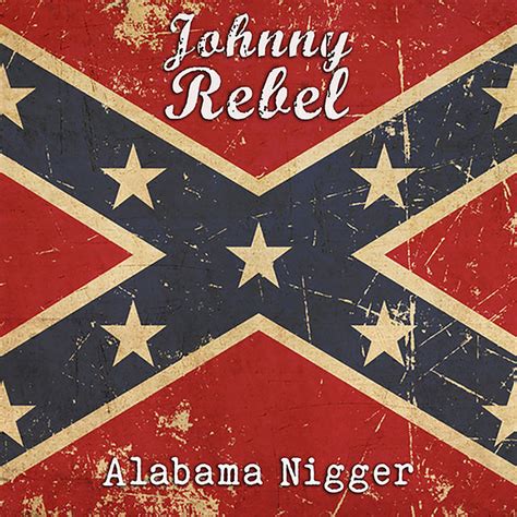 i'm an alabama and i wanna|alabama nigger song lyrics mania.